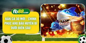 Bắn Cá 3D Mới - Chinh Phục Kho Báu Huyền Bí Dưới Biển Sâu