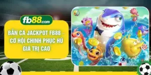 Bắn Cá Jackpot FB88 – Cơ Hội Chinh Phục Hũ Giá Trị Cao