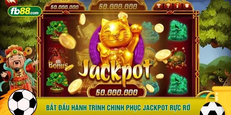 Bắt đầu hành trình chinh phục Jackpot rực rỡ