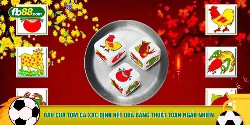 Bầu cua tôm cá xác định kết quả bằng thuật toán ngẫu nhiên