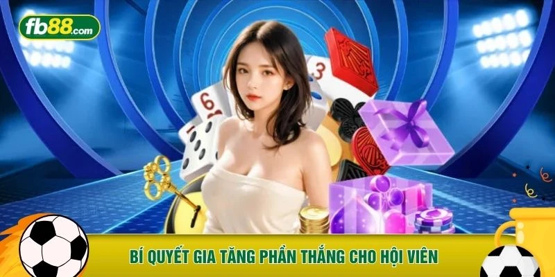 Bí quyết gia tăng phần thắng cho hội viên 