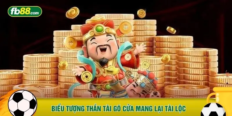 Biểu tượng Thần Tài gõ cửa mang lại tài lộc