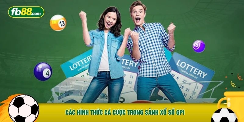 Các hình thức cá cược trong sảnh xổ số GPI 