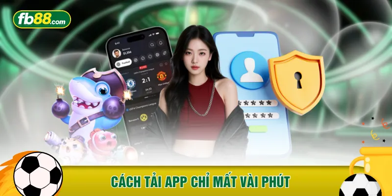 Cách tải app chỉ mất vài phút