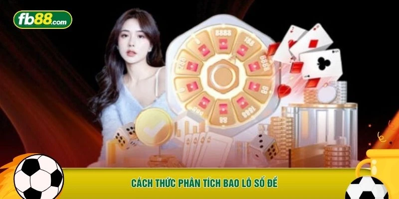 Cách thức phân tích bao lô số đề 