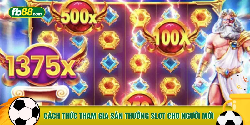 Cách thức tham gia săn thưởng Slot cho người mới