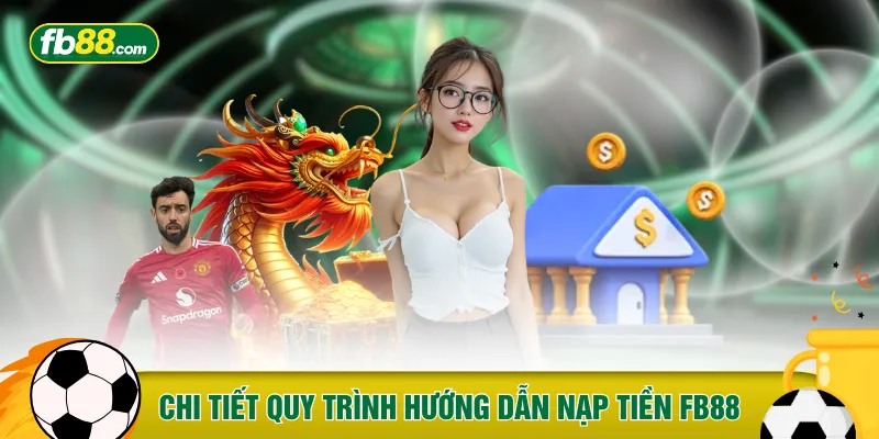 Chi tiết quy trình hướng dẫn nạp tiền FB88