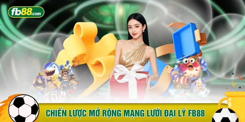 Chiến lược mở rộng mạng lưới đại lý FB88