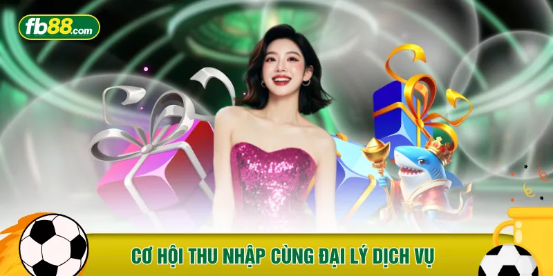Cơ hội thu nhập cùng đại lý dịch vụ
