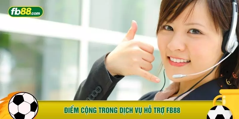 Điểm cộng trong dịch vụ hỗ trợ FB88