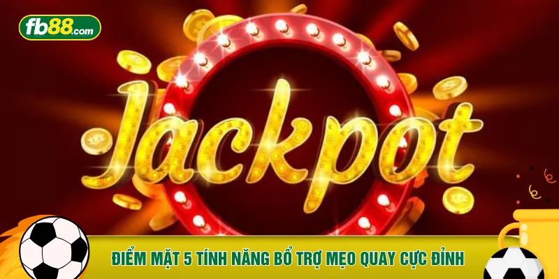 Điểm mặt 5 tính năng bổ trợ mẹo quay cực đỉnh