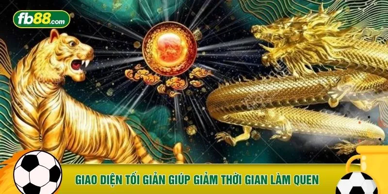Giao diện tối giản giúp giảm thời gian làm quen 