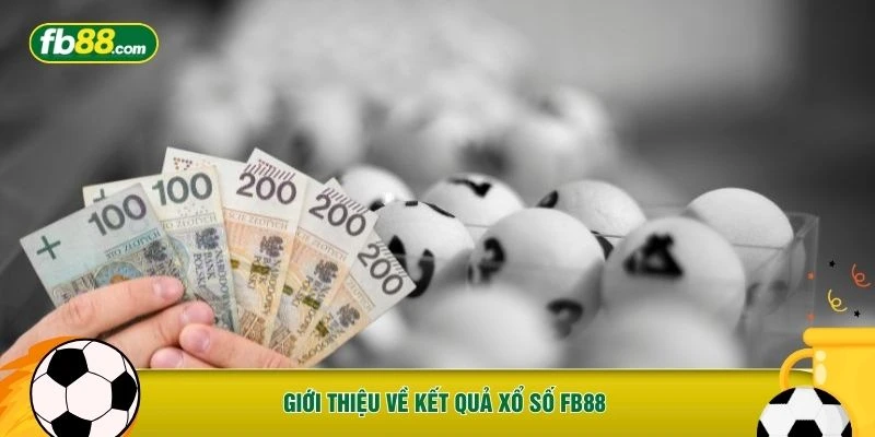 Giới thiệu về kết quả xổ số FB88 