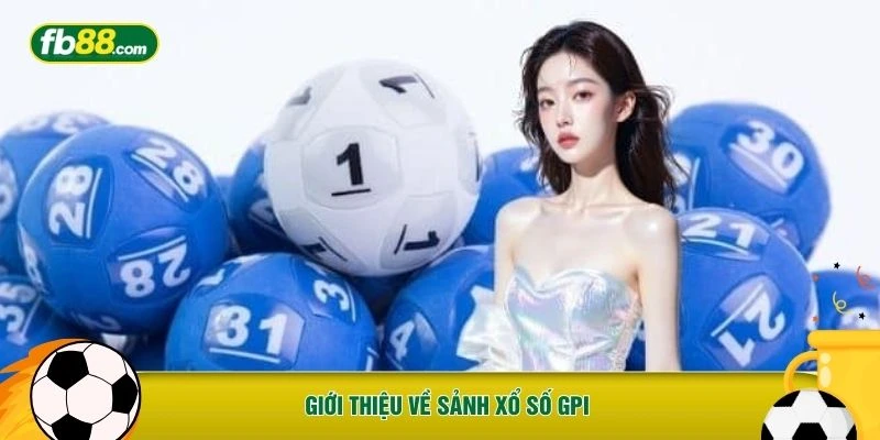 Giới thiệu về sảnh xổ số GPI 