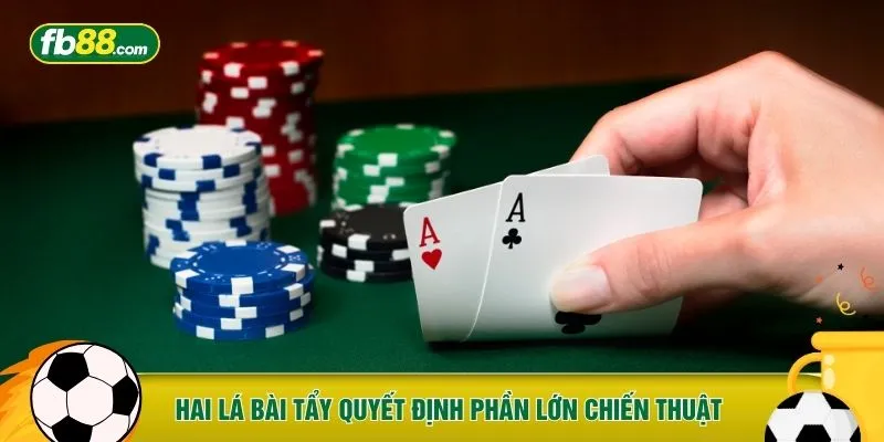 Hai lá bài tẩy quyết định phần lớn chiến thuật 