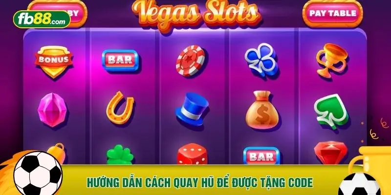 Hướng dẫn cách quay hũ để được tặng code