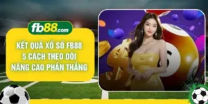 Kết Quả Xổ Số FB88 5 Cách Theo Dõi Nâng Cao Phần Thắng 