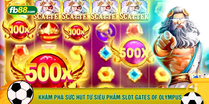 Khám phá sức hút từ siêu phẩm Slot Gates of Olympus 