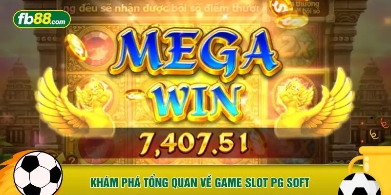 Khám phá tổng quan về game slot PG Soft
