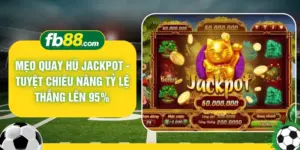 Mẹo Quay Hũ Jackpot - Tuyệt Chiêu Nâng Tỷ Lệ Thắng Lên 95%