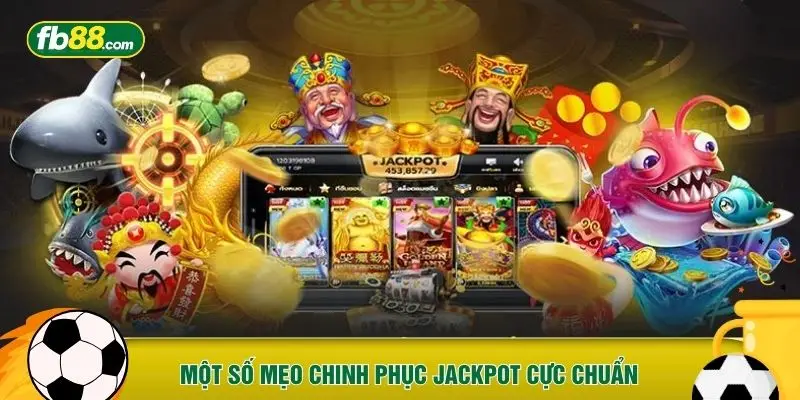 Một số mẹo chinh phục jackpot cực chuẩn