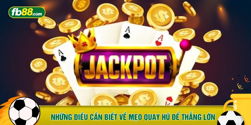 Những điều cần biết về mẹo quay hũ để thắng lớn