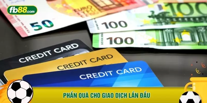 Phần quà cho giao dịch lần đầu