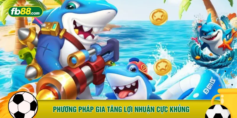 Phương pháp gia tăng lợi nhuận cực khủng