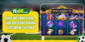 Quay Hũ Tặng Code – Săn Giftcode Khủng Cực Wow Tại FB88