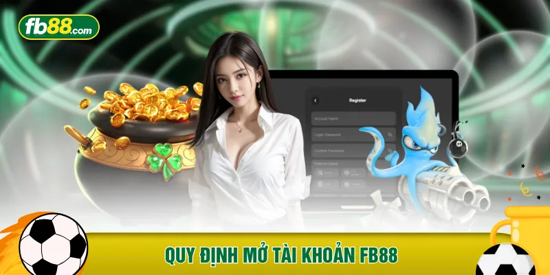 Quy định mở tài khoản FB88