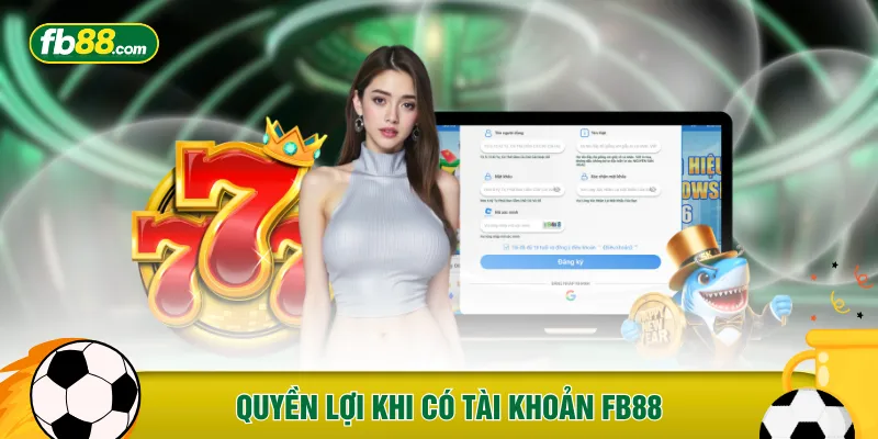 Quyền lợi khi có tài khoản FB88