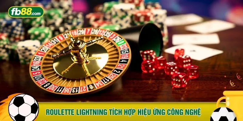 Roulette Lightning tích hợp hiệu ứng công nghệ 
