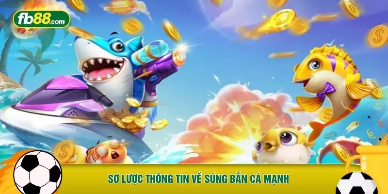 Sơ lược thông tin về súng bắn cá mạnh