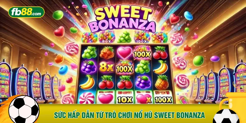 Sức hấp dẫn từ trò chơi nổ hũ Sweet Bonanza 