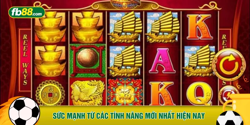 Sức mạnh từ các tính năng mới nhất hiện nay