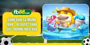Súng Bắn Cá Mạnh FB88 – Bí Quyết Tăng Sát Thương Hiệu Quả