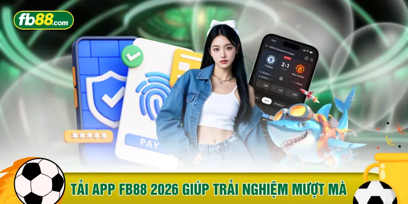 Tải app FB88 2026 giúp trải nghiệm mượt mà
