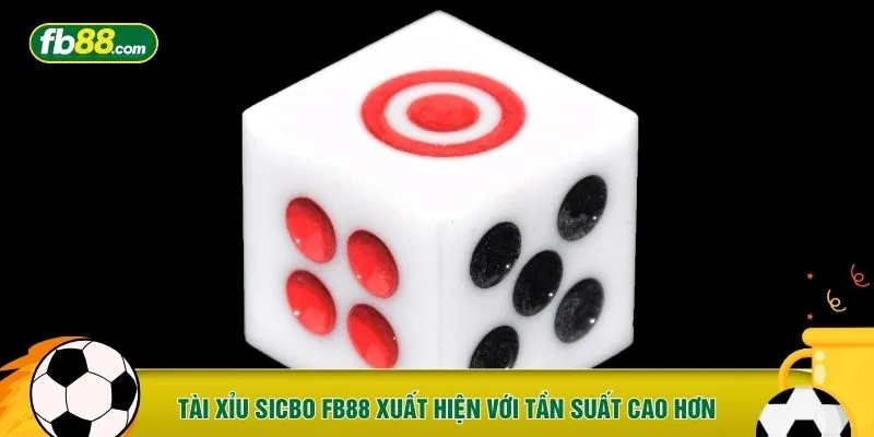 Tài xỉu Sicbo FB88 xuất hiện với tần suất cao hơn