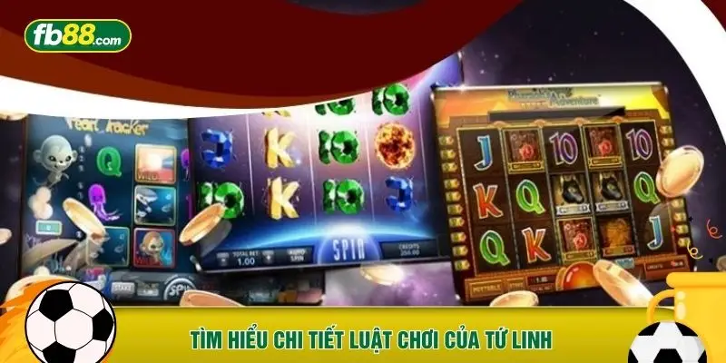 Tìm hiểu chi tiết luật chơi của Tứ Linh