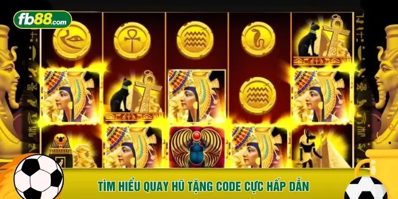 Tìm hiểu quay hũ tặng code cực hấp dẫn