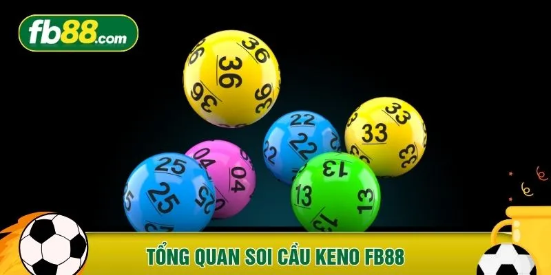 Tổng quan soi cầu Keno FB88 