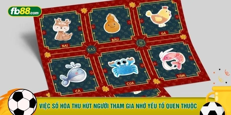 Việc số hóa thu hút người tham gia nhờ yếu tố quen thuộc