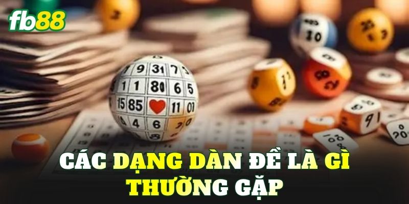 Các dạng dàn đề là gì thường gặp