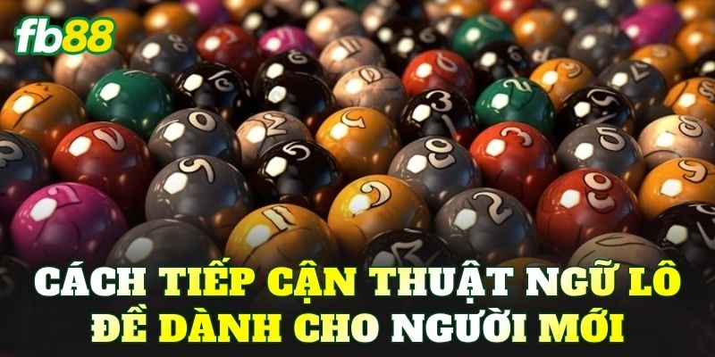 Cách tiếp cận thuật ngữ lô đề dành cho người mới