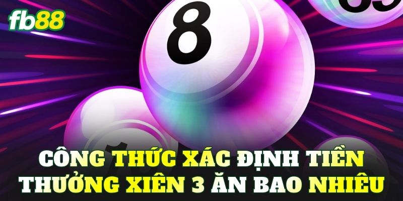 Công thức xác định tiền thưởng xiên 3 ăn bao nhiêu