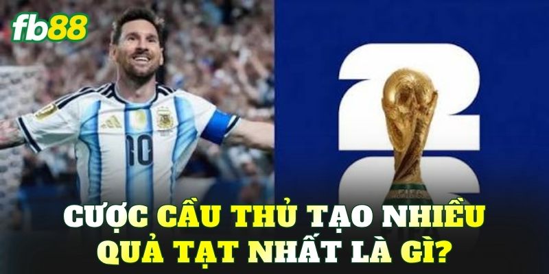 Cược cầu thủ tạo nhiều quả tạt nhất là gì?