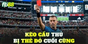 Kèo Cầu Thủ Bị Thẻ Đỏ Cuối Cùng