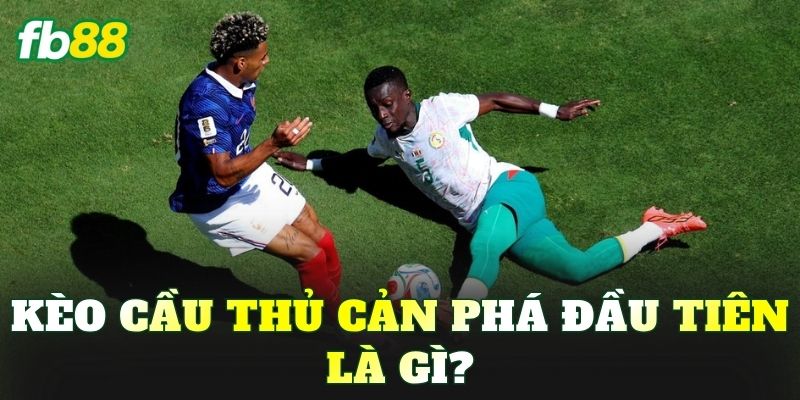 Kèo cầu thủ cản phá đầu tiên là gì?