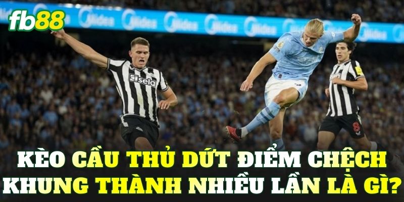 Kèo cầu thủ dứt điểm chệch khung thành nhiều lần là gì?