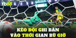 Kèo Đội Ghi Bàn Vào Thời Gian Bù Giờ